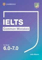 Common mistake for IELTS. Common Mistakes for IELTS for bands 6.0-7.0. Per le Scuole superiori edito da Cambridge