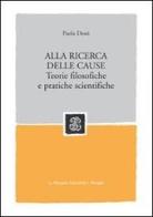 Alla ricerca delle cause. Teorie filosofiche e pratiche scientifiche di Paola Dessì edito da Mondadori Education