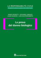 La prova del danno biologico di Marco Rossetti, Luigi Mastroroberto, Laura Mancini edito da Giuffrè