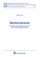 Gemina persona. Un'ipotesi giuspubblicistica intorno alla crisi del soggetto politico di Paolo Costa edito da Giuffrè