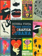 Buena vista. Mezzo secolo di grafica cubana di Andrea Bosco, Elena Scantamburlo, Omar Calabrese edito da Mazzotta