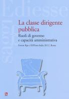 La classe dirigente pubblica. Ruoli di governo e capacità amministrativa edito da Futura