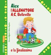 Alex allenatore A.C. Belleville e la finalissima di Serena Riffaldi edito da Edizioni del Baldo