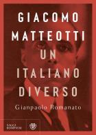 Giacomo Matteotti. Un italiano diverso di Gianpaolo Romanato edito da Bompiani