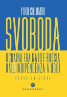 Svoboda. Ucraina fra NATO e Russia dall'indipendenza a oggi di Yurii Colombo edito da Castelvecchi