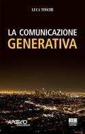 La comunicazione generativa di Luca Toschi edito da Apogeo Education