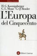 L' Europa del Cinquecento di Helmut G. Koenigsberger, George L. Mosse, Gerard Q. Bowler edito da Laterza