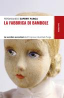 La fabbrica di bambole. La secolare avventura dell'impresa industriale Furga di Ferdinando Superti Furga edito da Rubbettino