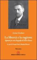 La libertà e la ragione. Appunti per una biografia di Silvio Benco di Anna Gruber edito da Ibiskos Editrice Risolo