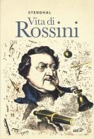 Vita di Rossini di Stendhal edito da EDT