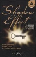 The shadow effect. Il potere del nostro lato oscuro di Deepak Chopra, Debbie Ford, Marianne Williamson edito da Sperling & Kupfer