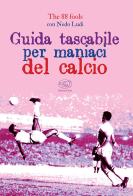 Guida tascabile per maniaci del calcio di The 88 fools, Nedo Ludi edito da Edizioni Clichy