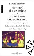 Non sarà che un attimo-No será más que un instante. Ediz. multilingue di Luciana Bianchera edito da Gilgamesh Edizioni