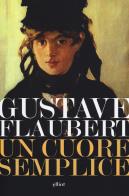 Un cuore semplice di Gustave Flaubert edito da Elliot