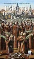I martiri francescani di Praga di Massimiliano Taroni, Francesco Metelli edito da Velar