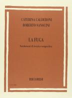 La fuga. Fondamenti di tecnica compositiva di Caterina Calderoni, Roberto Sansuini edito da Casa Ricordi