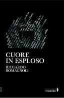 Cuore in esploso di Riccardo Romagnoli edito da Alessandro Polidoro Editore