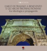 L' Arco di Traiano a Benevento e gli archi trionfali romani: tra ideologia e propaganda edito da Kinetès