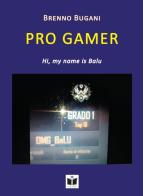 Pro Gamer. Hi, my name is Balu di Brenno Bugani edito da Tempo al Libro