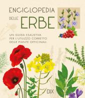 Enciclopedia delle erbe. Una guida esaustiva per l'utilizzo corretto delle piante officinali edito da Dix