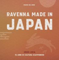 Ravenna, Made in Japan. 15 anni di cultura giapponese, 2003-2016 di Marco Del Bene edito da Autopubblicato