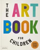 The art book for children di Ferren Gipson, Amanda Renshaw, Gilda Williams edito da Phaidon