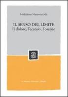 Il senso del limite. Il dolore, l'eccesso, l'osceno di Maddalena Mazzocut-Mis edito da Mondadori Education