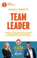 Team leader. Mentalità, caratteristiche e strumenti per far crescere reti di persone collaborative, motivate ed efficienti di Daniela Bonetti edito da Mondadori