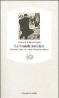 La brutale amicizia. Mussolini, Hitler e la caduta del fascismo italiano vol.1 di Frederick William Deakin edito da Einaudi