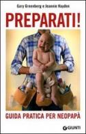 Preparati! Guida pratica per neopapà di Gary Greenberg, Jeannie Hayden edito da Giunti Editore
