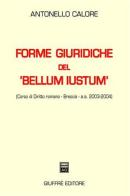Forme giuridiche del «bellum iustum» (corso di diritto romano, Brescia. A. a. 2003-2004) di Antonello Calore edito da Giuffrè
