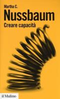 Creare capacità. Liberarsi dalla dittatura del Pil di Martha C. Nussbaum edito da Il Mulino