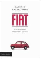 Fiat. Una storia del capitalismo italiano di Valerio Castronovo edito da Rizzoli