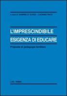 L' imprescindibile esigenza di educare. Proposte di pedagogia familiare di Gabriele Quinzi, Luciano Pace edito da LAS