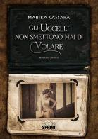 Gli uccelli non smettono mai di volare di Marika Cassarà edito da Booksprint