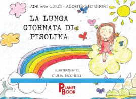 La lunga giornata di Pisolina. Ediz. a colori di Adriana Curci, Agostino Forgione edito da Planet Book