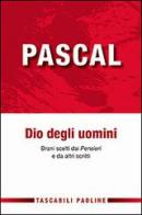 Dio degli uomini. Brani scelti dai «Pensieri» e da altri scritti di Blaise Pascal edito da Paoline Editoriale Libri