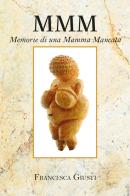 M.M.M. Memorie di una Mamma Mancata di Francesca Giusti edito da Youcanprint