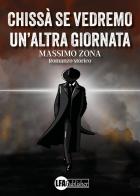 Chissà se vedremo un'altra giornata di Massimo Zona edito da LFA Publisher
