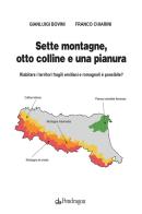 Sette montagne, otto colline e una pianura. Riabitare i territori fragili emiliani e romagnoli è possibile? di Gianluigi Bovini, Franco Chiarini edito da Edizioni Pendragon