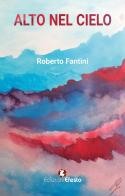 Alto nel cielo di Roberto Fantini edito da Edizioni Efesto