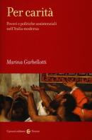 Per carità. Poveri e politiche assistenziali nell'Italia moderna di Marina Garbellotti edito da Carocci