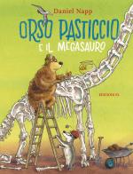 Orso Pasticcio e il megasauro. Ediz. a colori di Daniel Napp edito da EL