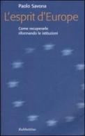 L' esprit d'Europe. Come recuperarlo riformando le istituzioni di Paolo Savona edito da Rubbettino