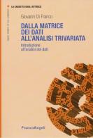 Dalla matrice dei dati all'analisi trivariata. Introduzione all'analisi dei dati di Giovanni Di Franco edito da Franco Angeli