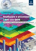 Analizzare e processare i dati con QGIS. Guida con molteplici esempi pratici per creare soluzioni geospaziali di Faustino Cetraro edito da Flaccovio Dario