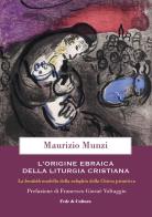 L' origine ebraica della liturgia cristiana. La berakâh modello della euloghìa cristiana della Chiesa primitiva di Maurizio Munzi edito da Fede & Cultura