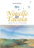 Novelle in tavola. Ricette di Toscana di Rosalda Bologni edito da C&P Adver Effigi