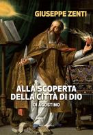 Alla scoperta della Città di Dio di Agostino di Giuseppe Zenti edito da Marcianum Press