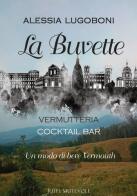 La Buvette. Vermutteria. Cocktail bar. Un modo di bere Vermouth di Alessia Lugoboni edito da Rupe Mutevole